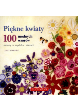 Piękne kwiaty 100 modnych wzorów