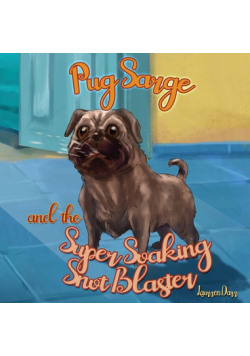 Pug Sarge And The Super Soaking Snot Blaster