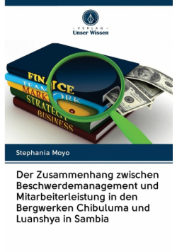 Der Zusammenhang zwischen Beschwerdemanagement und Mitarbeiterleistung in den Bergwerken Chibuluma und Luanshya in Sambia