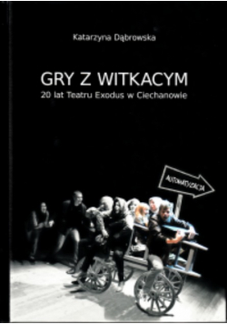 Gry z Witkacym 20 lat Teatru Exodus w Ciechanowie