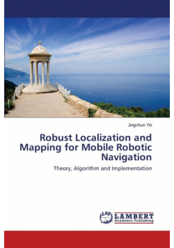 Robust Localization and Mapping for Mobile Robotic Navigation