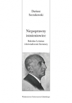 Niepoprawny istnieniowiec Bolesław Leśmian i doświadczenie literatury