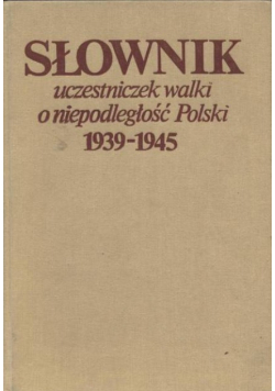 Słownik uczestniczek walki o niepodległość Polski 1939 – 1945