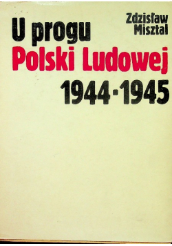U progu Polski Ludowej 1944 1945