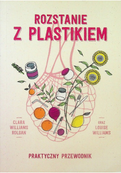 Rozstanie z plastikiem Praktyczny przewodnik