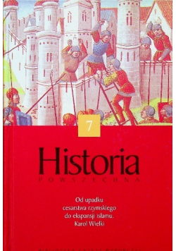 Historia powszechna Tom 7 Od upadku cesarstwa rzymskiego do ekspansji islamu Karol Wielki