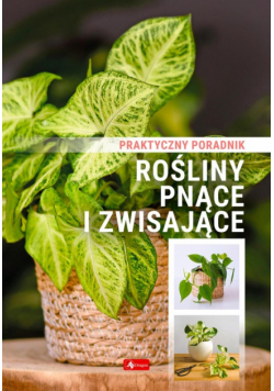 Rośliny pnące i zwisające Poradnik praktyczny