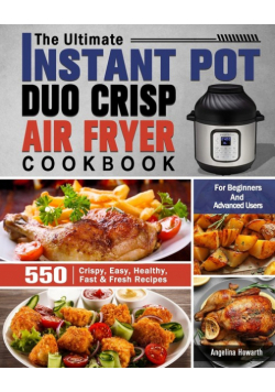 The Ultimate Instant Pot Duo Crisp Air Fryer Cookbook