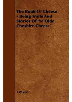 The Book of Cheese - Being Traits and Stories of 'ye Olde Cheshire Cheese'