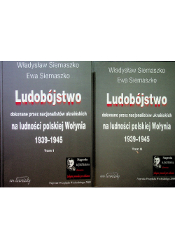 Ludobójstwo dokonane przez nacjonalistów ukraińskich na ludności polskiej Wołynia 1939 - 1945 Tom I  i Ii