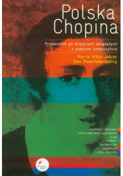 Sławińska-Dahlig Ewa - Polska Chopina Przewodnik po miejscach związanych z pobytem kompozytora