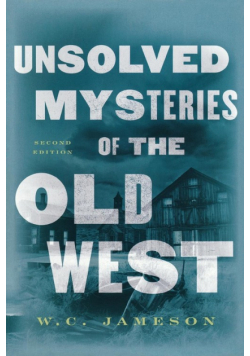 Unsolved Mysteries of the Old West, Second Edition