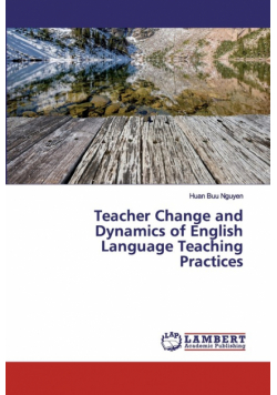 Teacher Change and Dynamics of English Language Teaching Practices