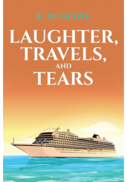 Laughter, Travels, and Tears