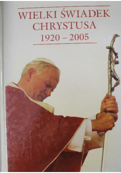 Wielki świadek Chrystusa 1920 - 2005