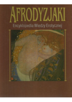 Afrodyzjaki Encyklopedia wiedzy erotycznej