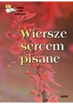 Wiersze sercem pisane. Edycja piąta. Antologia...