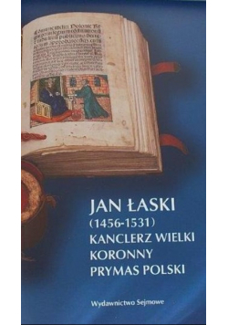 Jan Łaski 1456 1531 Kanclerz Wielki koronny Prymas Polski