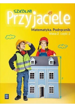 Szkolni przyjaciele. Matematyka. Podręcznik 2/2