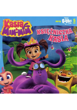 Twoje bajki T.5 Kasia&Mim-Mim. Księżniczka Kasia