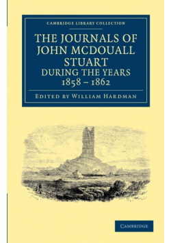 The Journals of John McDouall Stuart During the Years 1858, 1859, 1860, 1861, and 1862