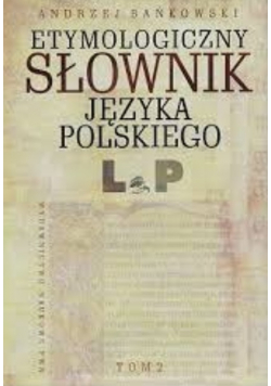 Etymologiczny słownik języka polskiego Tom 2 L  P