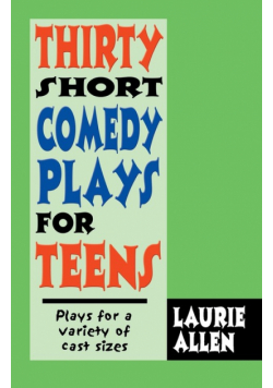 Thirty Short Comedy Plays for Teens