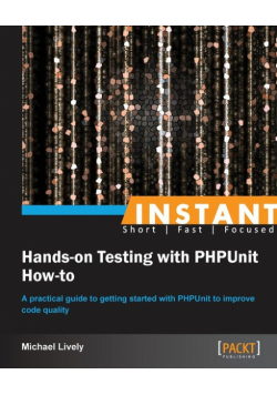 Instant Hands-on Testing with PHPUnit How-to