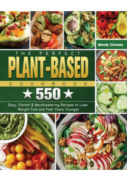 The Perfect Plant Based Cookbook
