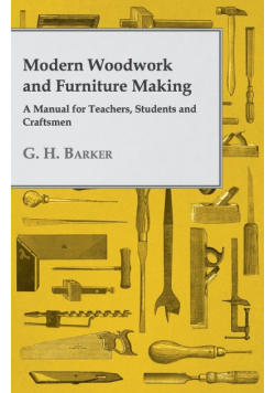 Modern Woodwork and Furniture Making - A Manual for Teachers, Students and Craftsmen