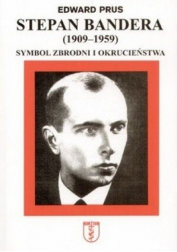 Stefan Bandera 1909 - 1959 symbol zbrodni i okrucieństwa