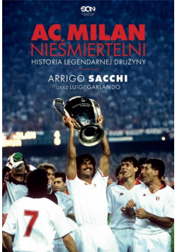 AC Milan. Nieśmiertelni. Historia legendarnej...