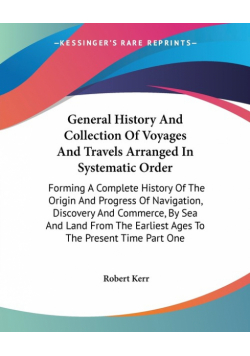 General History And Collection Of Voyages And Travels Arranged In Systematic Order