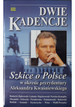 Dwie kadencje  Szkice o Polsce w okresie prezydentury Aleksandra Kwaśniewskiego