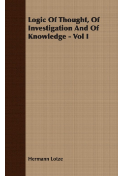 Logic Of Thought, Of Investigation And Of Knowledge - Vol I