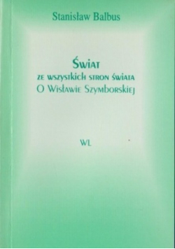 Świat ze wszystkich stron świata O Wisławie Szymborskiej