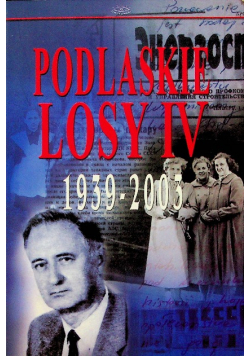 Podlaskie losy IV 1939-2003