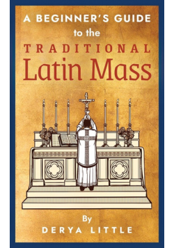 A Beginner's Guide to the Traditional Latin Mass