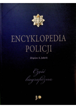 Encyklopedia policji Część biograficzna Tom I
