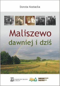 Kostecka Dorota - Maliszewo dawniej i dziś