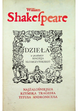 Shakespeare Dzieła Najżałośniejsza Rzymska tragedia Titusa Andronicusa