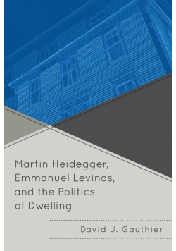 Martin Heidegger, Emmanuel Levinas, and the Politics of Dwelling