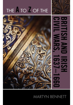 The A to Z of the British and Irish Civil Wars 1637-1660