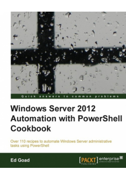 Windows Server 2012 Automation with Powershell Cookbook