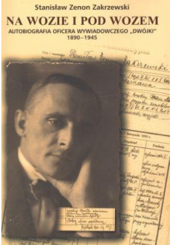 Na wozie i pod wozem. Autobiografia oficera...