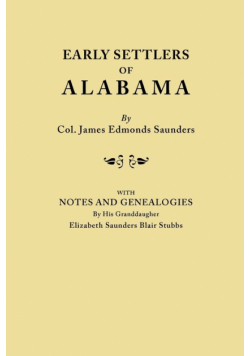 Early Settlers of Alabama, with Notes and Genealogies by His Granddaughter Elizabeth Saunders Blair Stubbs