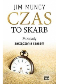 Czas to skarb. 24 zasady zarządzania czasem