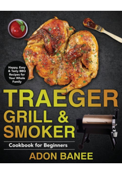 Traeger Grill & Smoker Cookbook for Beginners