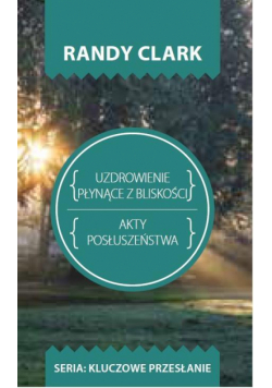 Kluczowe przesłanie. Uzdrowienie płynące z blisko.