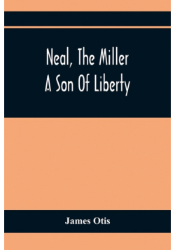 Neal, The Miller; A Son Of Liberty